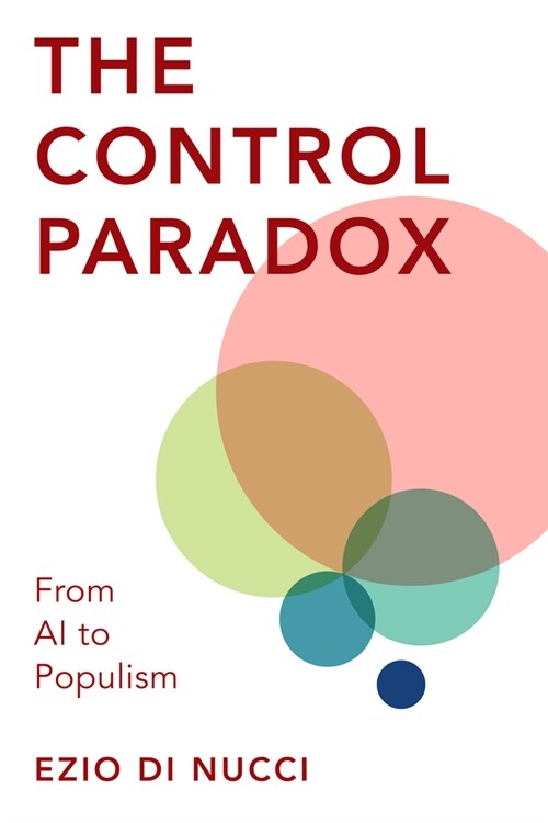 The Control Paradox : From AI to Populism (Hardcover)