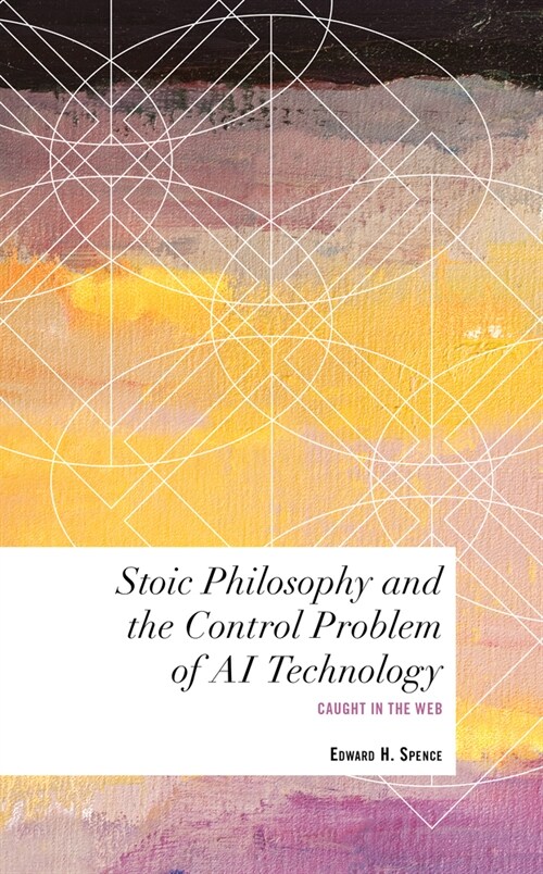 Stoic Philosophy and the Control Problem of AI Technology : Caught in the Web (Hardcover)