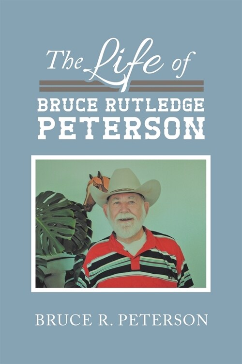 The Life of Bruce Rutledge Peterson (Paperback)