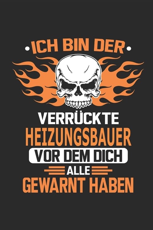 Ich bin der verr?kte Heizungsbauer vor dem dich alle gewarnt haben: Notizbuch, Geburtstag Geschenk Buch, Notizblock, 110 Seiten, Verwendung auch als (Paperback)