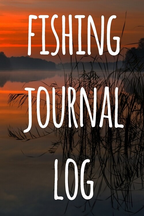 Fishing Journal Log: The perfect way to record your fishing trips! Ideal gift for anyone you know who loves to fish! (Paperback)