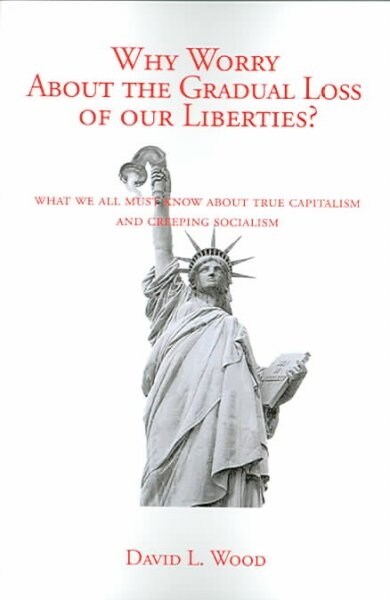 Why Worry about the Gradual Loss of Our Liberties? (Paperback)