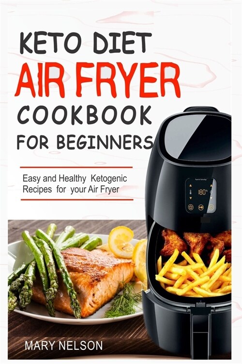 Keto Diet Air Fryer Cookbook For Beginners: Simple & Delicious Ketogenic Air Fryer Recipes For Healthy Living (Paperback)