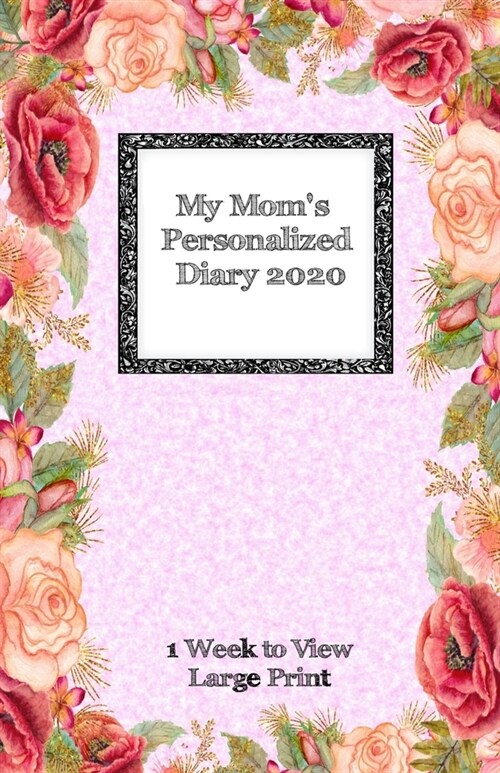 My Moms Personalized Diary 2020: Large Print One week to view diary with space for reminders & notes (Paperback)