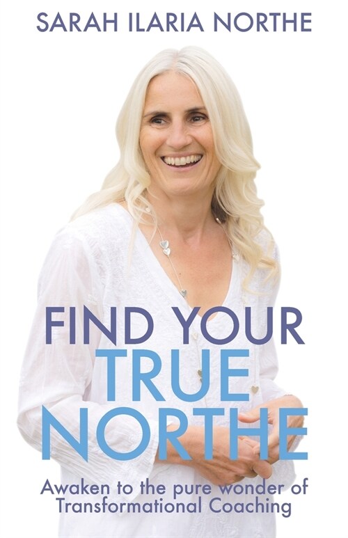 Find Your True Northe : Awaken to the pure wonder of Transformational Coaching (Paperback)
