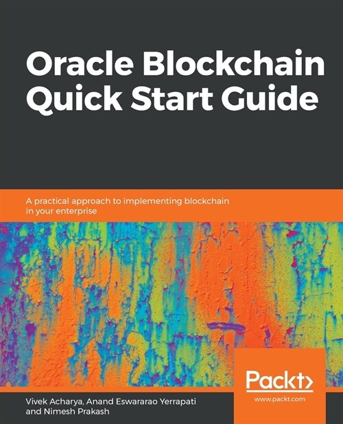 Oracle Blockchain Quick Start Guide : A practical approach to implementing blockchain in your enterprise (Paperback)