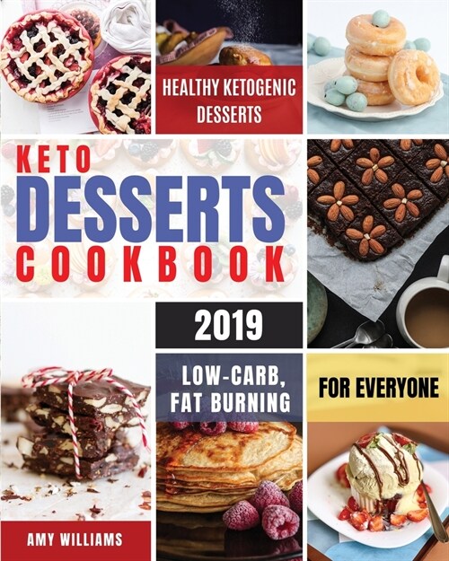 Keto Desserts Cookbook #2019: Delicious, Low-Carb, Fat Burning and Healthy Ketogenic Desserts For Everyone (Paperback)