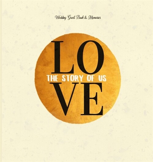 Wedding Guest Book & Memories. Love: The Story of Us: Begin your story at your wedding ceremony. (Hardcover)