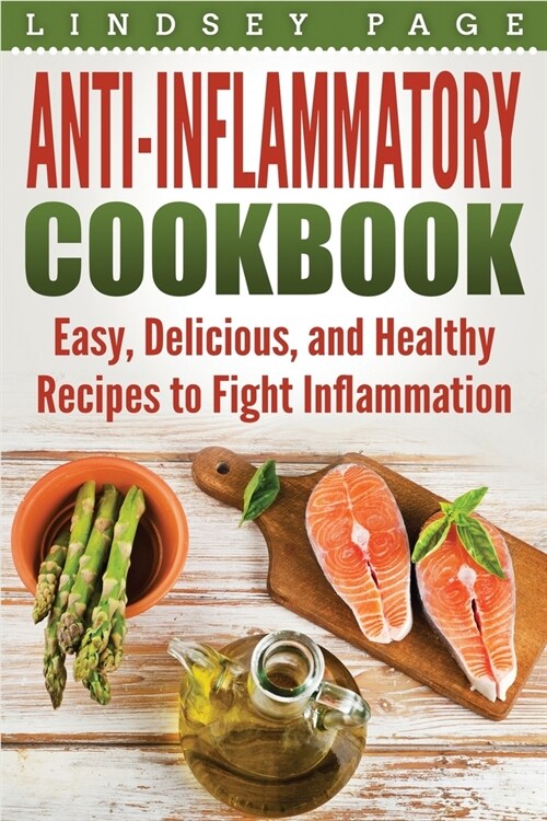 Anti-Inflammatory Cookbook: Easy, Delicious, and Healthy Recipes to Fight Inflammation (Paperback)