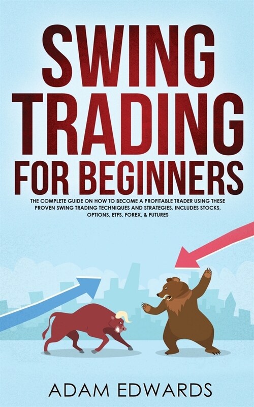 Swing Trading for Beginners: The Complete Guide on How to Become a Profitable Trader Using These Proven Swing Trading Techniques and Strategies. In (Paperback)