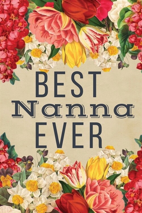 Best Nanna Ever: Best Nanna Gifts - Lines Journal Notebook for Nannas Birthday, Christmas Present, Thank You, Xmas (Paperback)