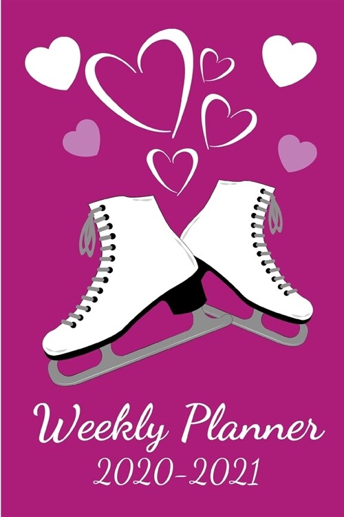Weekly Planner 2020-2021: Figure Skating Weekly Agenda Calendar Notebook / 6 x 9 in. With Note Section (Paperback)