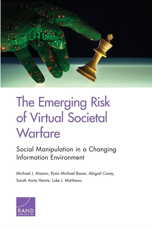 The Emerging Risk of Virtual Societal Warfare: Social Manipulation in a Changing Information Environment (Paperback)