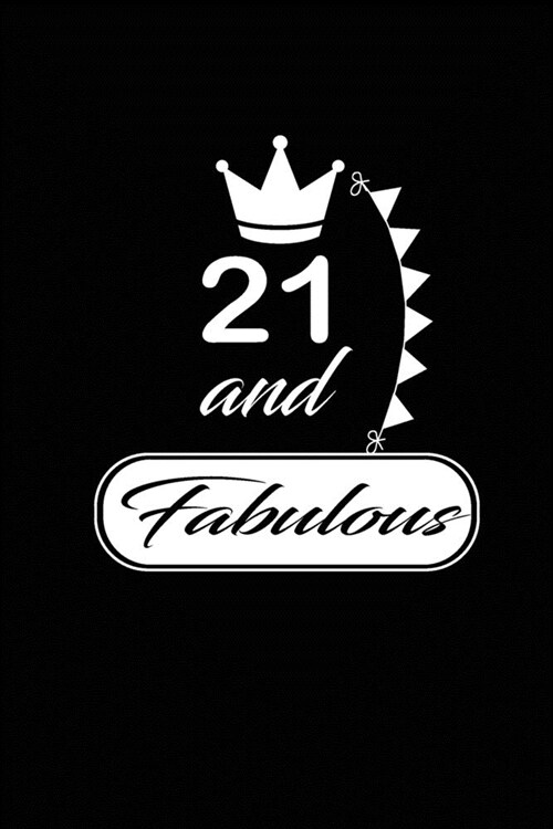 21 and Fabulous: funny and cute blank lined journal Notebook, Diary, planner Happy 21st twenty-first Birthday Gift for twenty one year (Paperback)