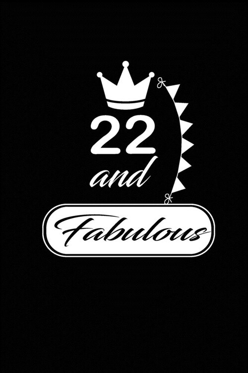 22 and Fabulous: funny and cute blank lined journal Notebook, Diary, planner Happy 22nd twenty-second Birthday Gift for twenty two year (Paperback)
