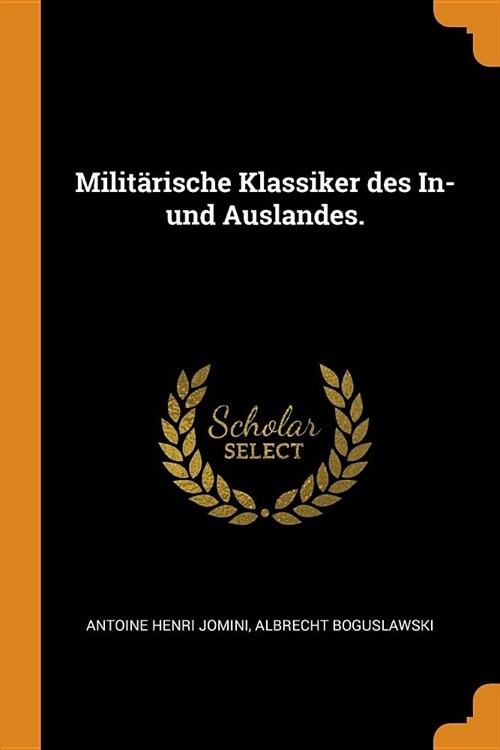 Milit?ische Klassiker Des In- Und Auslandes. (Paperback)