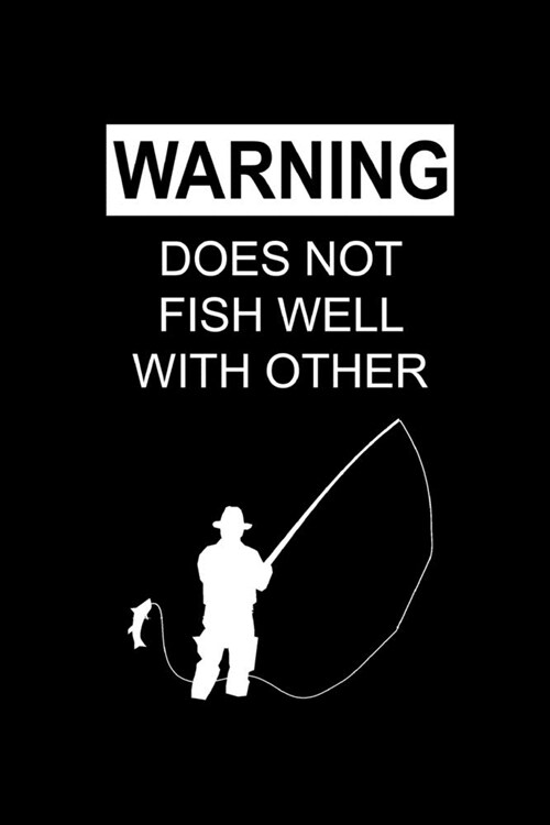 Does Not Fish Well With Other: Funny Gifts for Fishermen, Fishing Trip Gifts for Husband, Fishing Log Book, Small Lined Journal (Paperback)