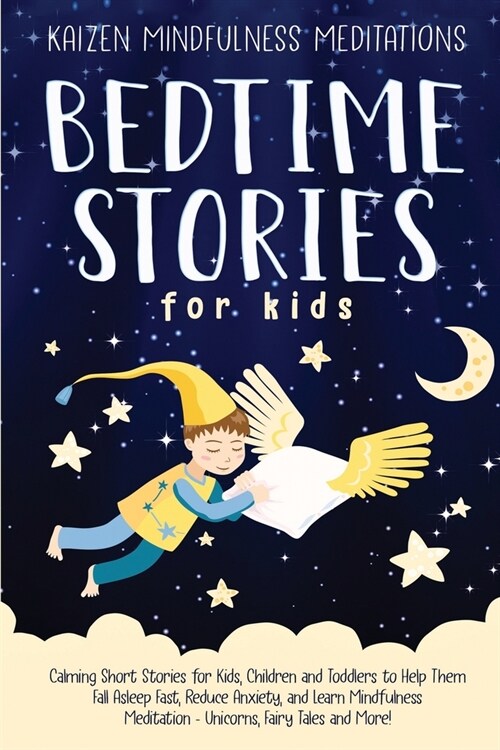 Bedtime Stories for Kids: Calming Short Stories for Kids, Children and Toddlers to Help Them Fall Asleep Fast, Reduce Anxiety, and Learn Mindful (Paperback)