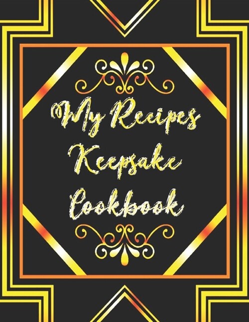 My Recipes Keepsake Cookbook: My Recipes Keeper Journal to Write In Recipe Cards and Cooking Gifts, chic Food Cookbook Design, Document all Your Spe (Paperback)