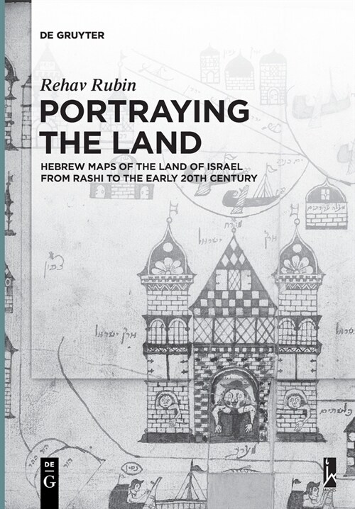 Portraying the Land: Hebrew Maps of the Land of Israel from Rashi to the Early 20th Century (Paperback)