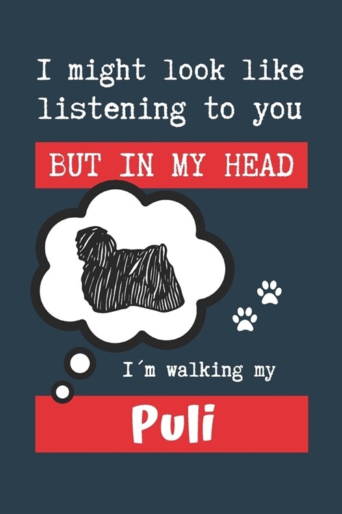 I Might Look Like Listening to You But in My Head I큟 Walking My Puli: BLANK LINED DOG JOURNAL - Keep Track of Your Dogs Life: Record Veterinarians V (Paperback)