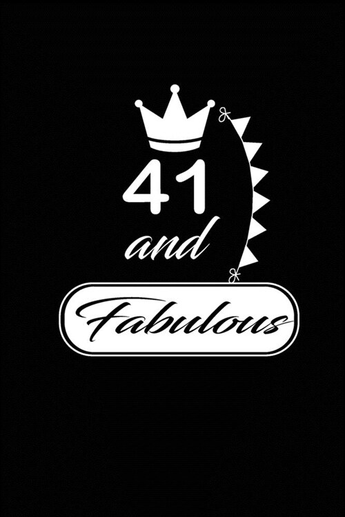 41 and Fabulous: funny and cute blank lined journal Notebook, Diary, planner Happy 41st fourty-first Birthday Gift for fourty one year (Paperback)