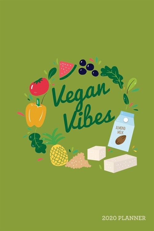 Vegan Vibes 2020 Planner: Weekly + Monthly View - Vegan - 6x9 in - 2020 Calendar Organizer with Bonus Dotted Grid Pages + Inspirational Quotes + (Paperback)
