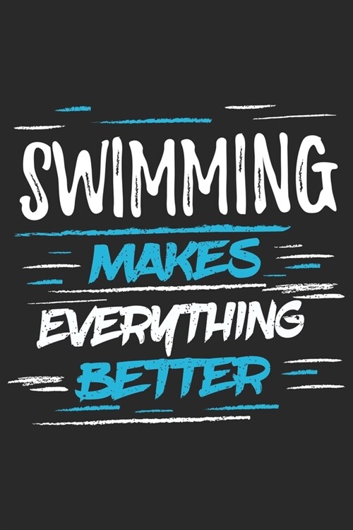 Swimming Makes Everything Better: Funny Cool Swimmer Journal - Notebook - Workbook - Diary - Planner-6x9 -120 Quad Paper Pages With An Awesome Comic Q (Paperback)