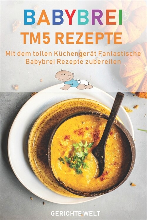 Babybrei Tm5 Rezepte: Mit dem tollen K?henger? fantastische Babybrei Rezepte nachkochen (Paperback)