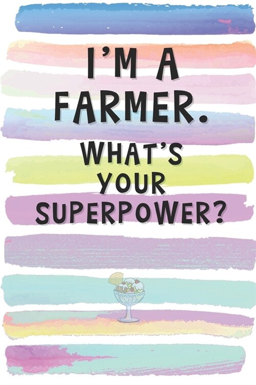 Im a Farmer. Whats Your Superpower?: Blank Lined Notebook Journal Gift for Friend, Father, Uncle, Brother (Paperback)