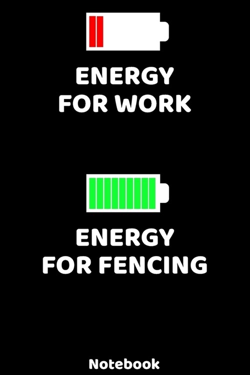 Energy for Work - Energy for Fencing Notebook: 120 ruled Pages 6x9. Journal for Player and Coaches. Writing Book for your training, your notes at wo (Paperback)