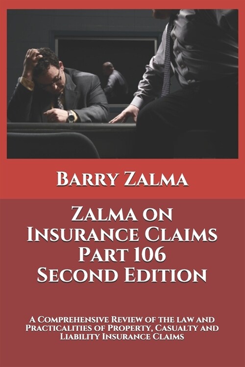 Zalma on Insurance Claims Part 106 Second Edition: A Comprehensive Review of the law and Practicalities of Property, Casualty and Liability Insurance (Paperback)