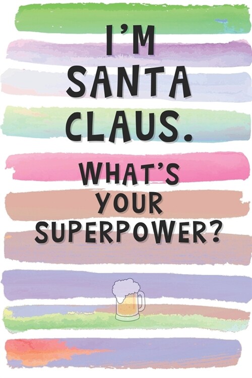 Im Santa Claus. Whats Your Superpower?: Blank Lined Notebook Journal Gift for Friend, Coworker, Boss (Paperback)