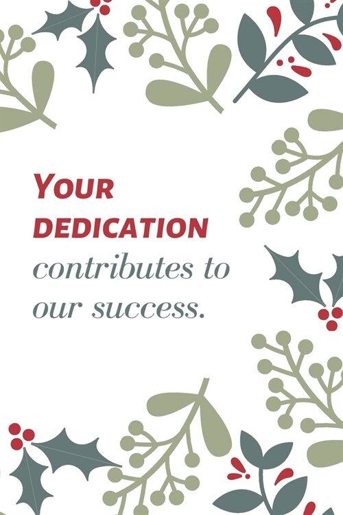 Your dedication contributes to our success.: Employee Appreciation Gift- Lined Blank Notebook Journal (Paperback)