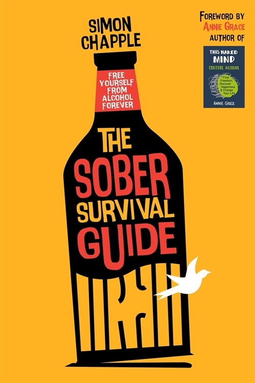 The Sober Survival Guide : Free Yourself From Alcohol Forever - Quit Alcohol & Start Living! (Paperback)