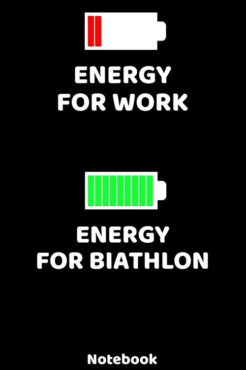 Energy for Work - Energy for Biathlon Notebook: 120 ruled Pages 6x9. Journal for Player and Coaches. Writing Book for your training, your notes at w (Paperback)