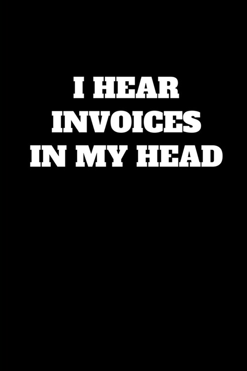 I Hear Invoices In My Head: Funny Accountant Gag Gift, Funny Accounting Coworker Gift, Bookkeeper Office Gift (Lined Notebook) (Paperback)