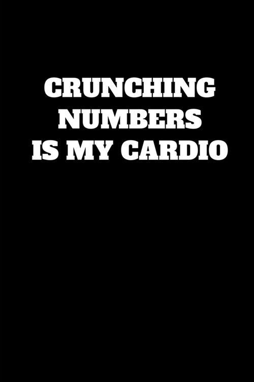 Crunching Numbers Is My Cardio: Funny Accountant Gag Gift, Funny Accounting Coworker Gift, Bookkeeper Office Gift (Lined Notebook) (Paperback)