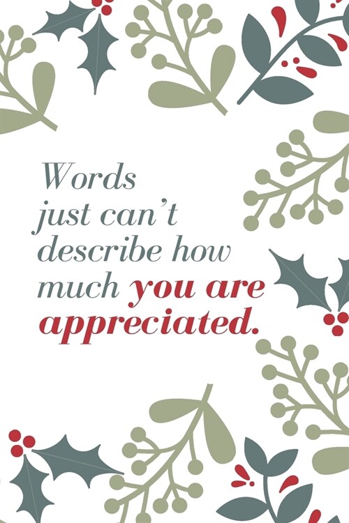 Words just cant describe how much you are appreciated.: Employee Appreciation Gift- Lined Blank Notebook Journal (Paperback)