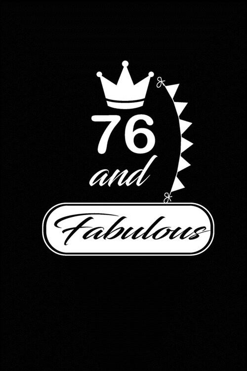 76 and Fabulous: funny and cute blank lined journal Notebook, Diary, planner Happy 76th seventy-sixth Birthday Gift for seventy six yea (Paperback)