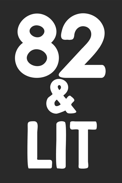 82 & Lit: 82nd Birthday Gift Journal To Write In For Men & Women - 100 Blank Lined Pages - 6x9 Unique Diary (Paperback)