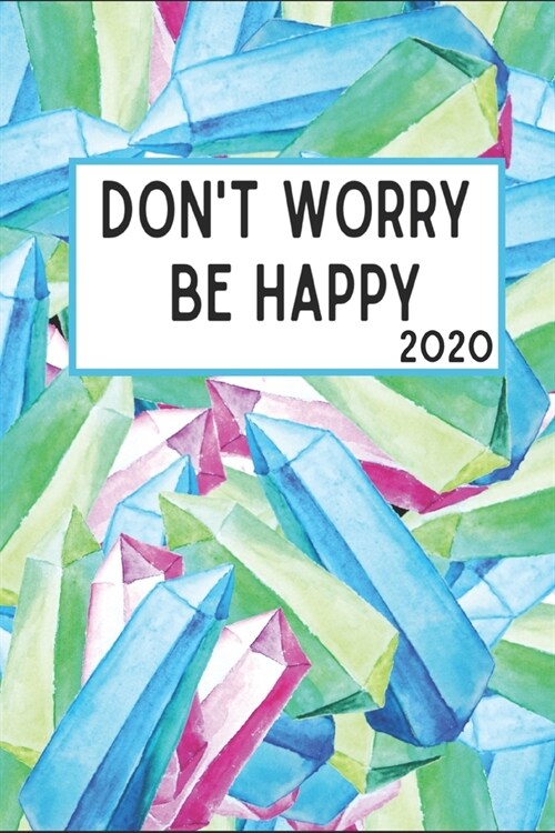 Dont Worry Be Happy 2020: 6x9 Weekly Planner Scheduler Organizer - Also Includes Monthly View Dot Grids Habit Tracker Hexagram & Sketch Pages Fo (Paperback)