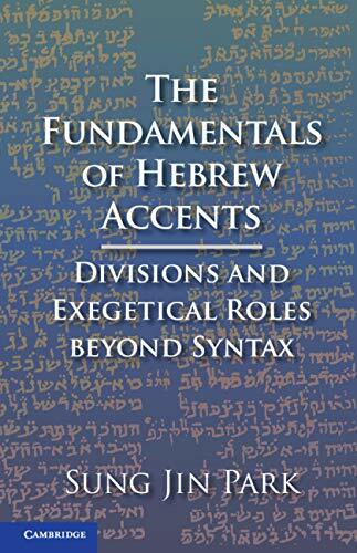 The Fundamentals of Hebrew Accents : Divisions and Exegetical Roles beyond Syntax (Paperback)