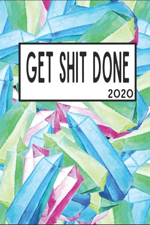 Get Shit Done 2020: 6x9 Weekly Planner Scheduler Organizer - Also Includes Monthly View Dot Grids Habit Tracker Hexagram & Sketch Pages Fo (Paperback)