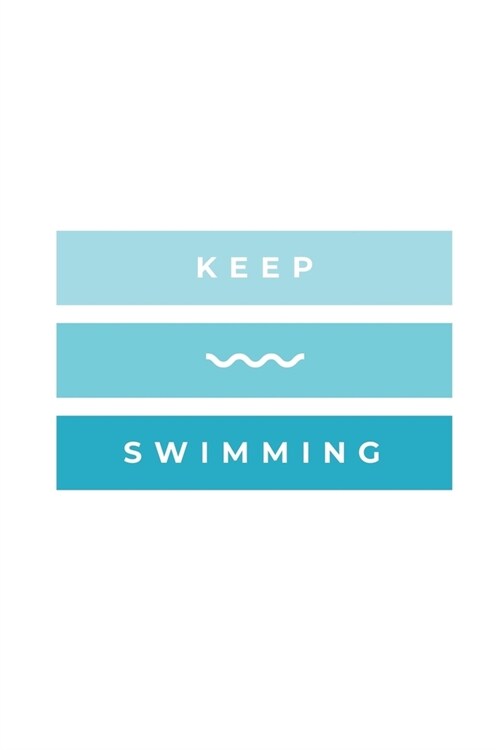 Keep Swimming: Notebook / Simple Blank Lined Writing Journal / Swimmers / Swimming Pool Lovers / Fans / Practice / Training / Coachin (Paperback)