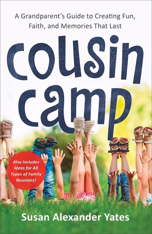 Cousin Camp: A Grandparents Guide to Creating Fun, Faith, and Memories That Last (Paperback)