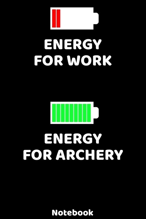 Energy for Work - Energy for Archery Notebook: 120 ruled Pages 6x9. Journal for Player and Coaches. Writing Book for your training, your notes at wo (Paperback)