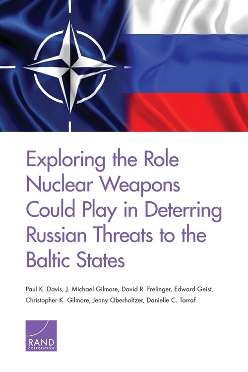 Exploring the Role Nuclear Weapons Could Play in Deterring Russian Threats to the Baltic States (Paperback)