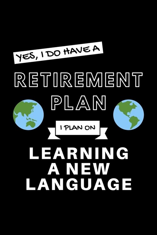 Yes, I Do Have A Retirement Plan I Plan On Learning A New Language: Funny Retiring Foreign Language Enthusiast Simple Journal Composition Notebook (6 (Paperback)