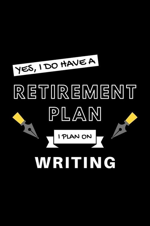 Yes, I Do Have A Retirement Plan I Plan On Writing: Funny Retiring Writer Enthusiast Simple Journal Composition Notebook (6 x 9) 120 Blank Lined Pag (Paperback)
